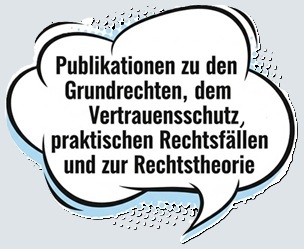 Publikationen zu den Grundrechten, dem Vertrauensschutz, praktischen Rechtsfällen und zur Rechtstheorie